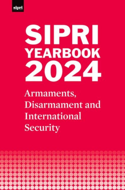 Book cover of: SIPRI Yearbook 2024. By: Stockholm International Stockholm International Peace Research Institute