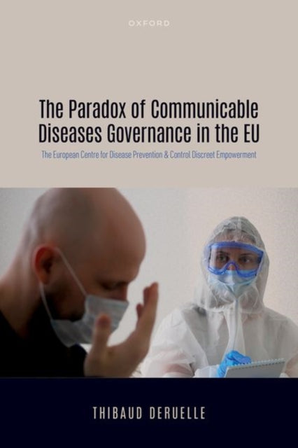 Book cover of: Paradox of Communicable Diseases Governance in the EU. By: Thibaud Deruelle