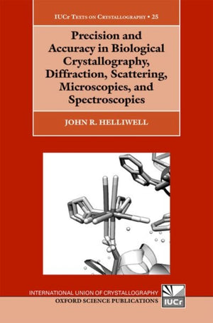 Precision and Accuracy in Biological Crystallography, Diffraction, Scattering, Microscopies, and Spectroscopies