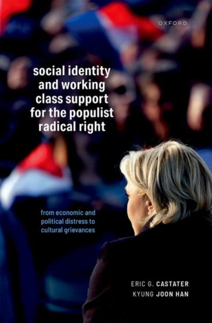 Book cover of: Social Identity and Working Class Support for the Populist Radical Right. By: Eric G. Castater
