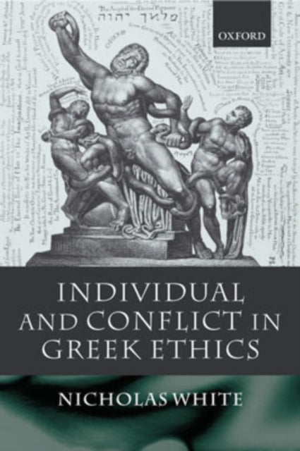 Book cover of: Individual and Conflict in Greek Ethics. By: Nicholas White