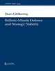 Book cover of: Ballistic-Missile Defence and Strategic Stability. By: Dean Wilkening