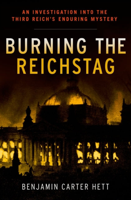 Book cover of: Burning the Reichstag. By: Benjamin Carter Hett