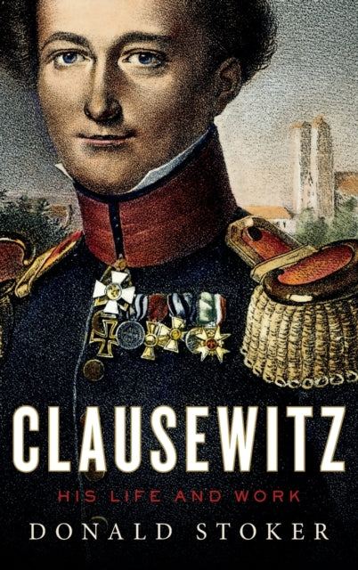 Book cover of: Clausewitz. By: Donald J. Stoker