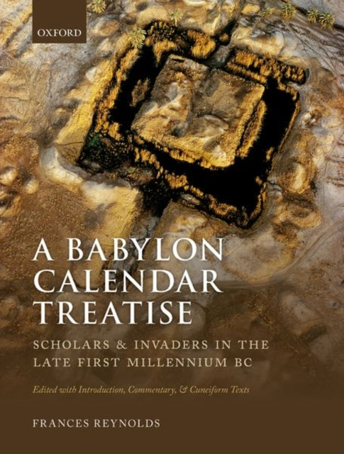 Book cover of: Babylon Calendar Treatise: Scholars and Invaders in the Late First Millennium BC. By: Frances Reynolds