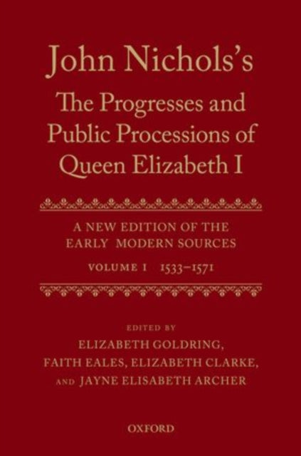 Book cover of: John Nichols's The Progresses and Public Processions of Queen Elizabeth: Volume I