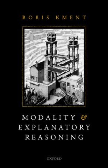 Book cover of: Modality and Explanatory Reasoning. By: Boris Kment