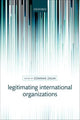 Book cover of: Legitimating International Organizations. By: Dominik Zaum