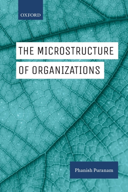 Book cover of: Microstructure of Organizations. By: Phanish Puranam