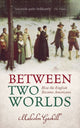 Book cover of: Between Two Worlds. By: Malcolm Gaskill