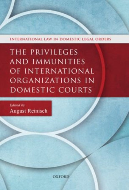 Book cover of: Privileges and Immunities of International Organizations in Domestic Courts
