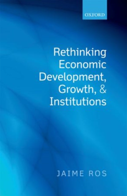 Book cover of: Rethinking Economic Development, Growth, and Institutions