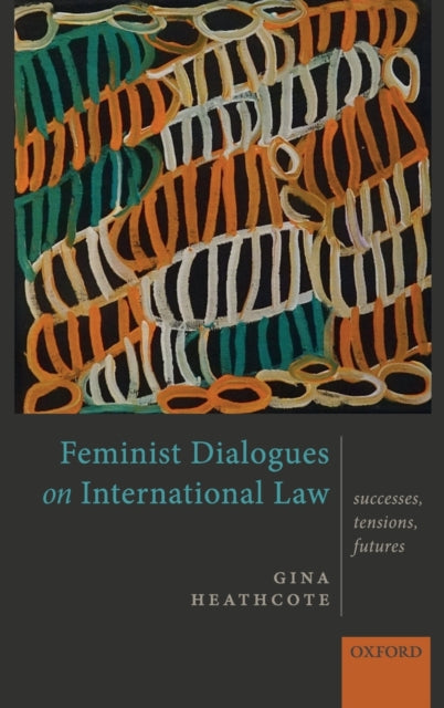 Book cover of: Feminist Dialogues on International Law. By: Gina Heathcote