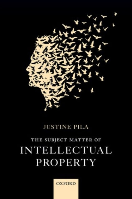 Book cover of: Subject Matter of Intellectual Property. By: Justine Pila