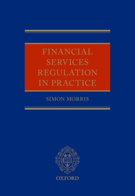 Book cover of: Financial Services Regulation in Practice. By: Simon Morris