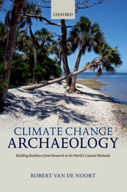 Book cover of: Climate Change Archaeology. By: Robert Van de Noort