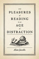 Book cover of: Pleasures of Reading in an Age of Distraction. By: Alan Jacobs