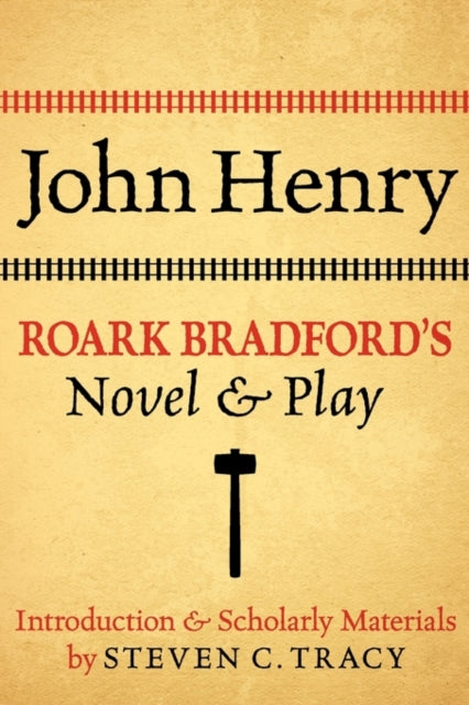 Book cover of: John Henry: Roark Bradford's Novel and Play. By: Steven C. Tracy