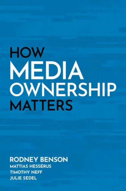 Book cover of: How Media Ownership Matters. By: Benson