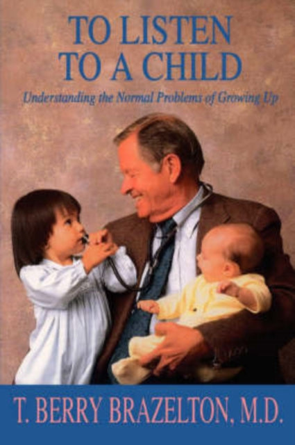 Book cover of: To Listen To A Child & Understanding The Normal Problems Of Growing Up. By: T. Berry Brazelton