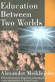 Book cover of: Education Between Two Worlds. By: Alexander Meiklejohn