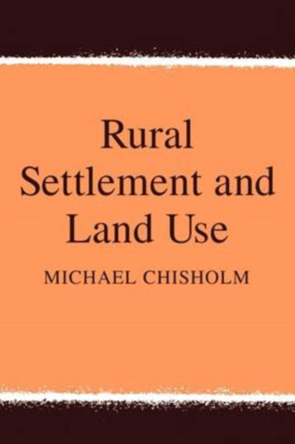 Book cover of: Rural Settlement and Land Use. By: Michael Chisholm