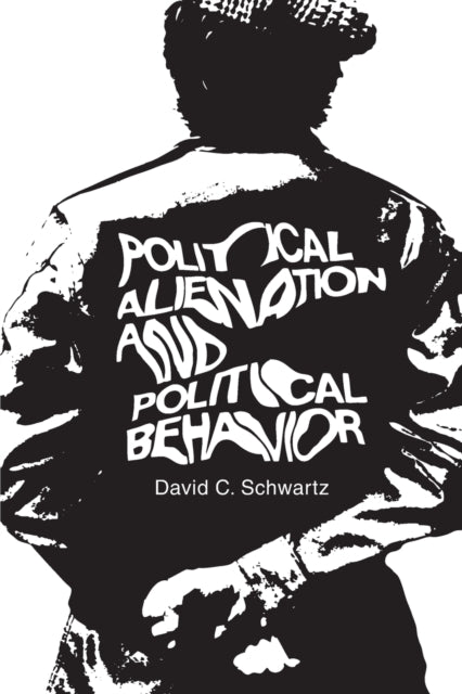 Book cover of: Political Alienation and Political Behavior. By: David Schwartz