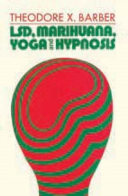 Book cover of: LSD, Marihuana, Yoga, and Hypnosis. By: Theodore X. Barber