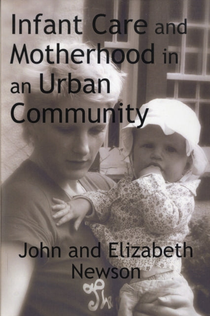 Book cover of: Infant Care and Motherhood in an Urban Community. By: John Newson