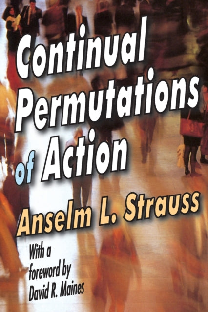 Book cover of: Continual Permutations of Action. By: Anselm L. Strauss