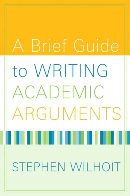 Book cover of: Brief Guide to Writing Academic Arguments, A. By: Stephen Wilhoit