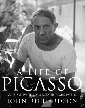 Life of Picasso Volume IV, The Minotaur Years: 1933–1943