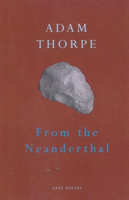 Book cover of: From The Neanderthal. By: Adam Thorpe