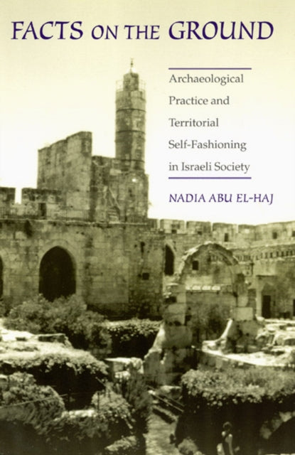 Book cover of: Facts on the Ground. By: Nadia Abu El-Haj