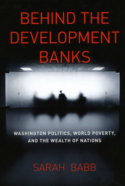 Book cover of: Behind the Development Banks. By: Sarah L. Babb