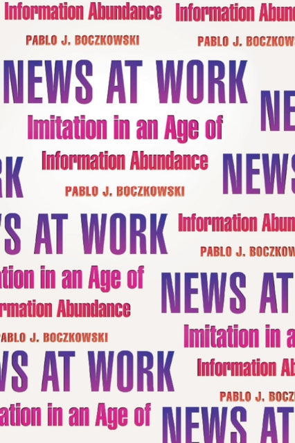 Book cover of: News at Work. By: Pablo J. Boczkowski