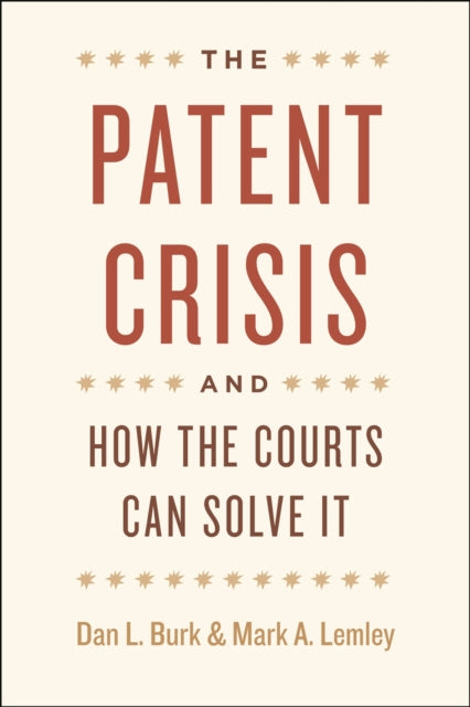 Book cover of: Patent Crisis and How the Courts Can Solve It. By: Dan L. Burk