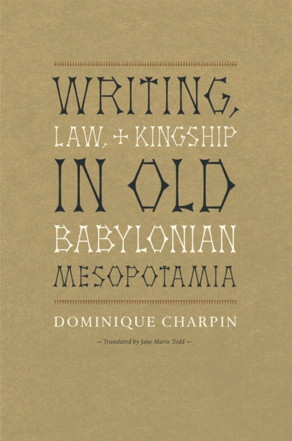 Book cover of: Writing, Law, and Kingship in Old Babylonian Mesopotamia. By: Dominique Charpin
