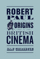Book cover of: Robert Paul and the Origins of British Cinema. By: Ian Christie