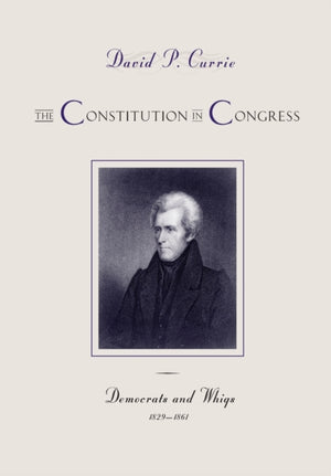 Constitution in Congress: Democrats and Whigs, 1829-1861