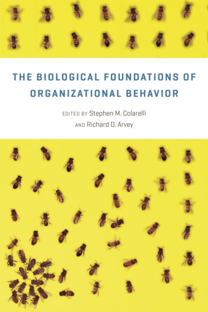 Book cover of: Biological Foundations of Organizational Behavior. By: Stephen M. Colarelli