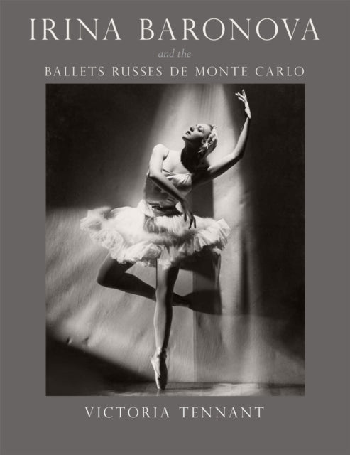 Book cover of: Irina Baronova and the Ballets Russes de Monte Carlo. By: Victoria Tennant