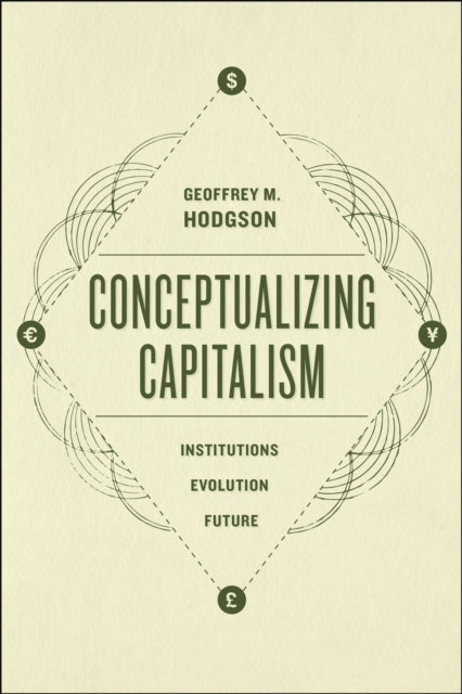Book cover of: Conceptualizing Capitalism – Institutions, Evolution, Future. By: Geoffrey M. Hodgson