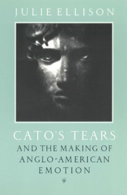 Book cover of: Cato's Tears and the Making of Anglo-American Emotion