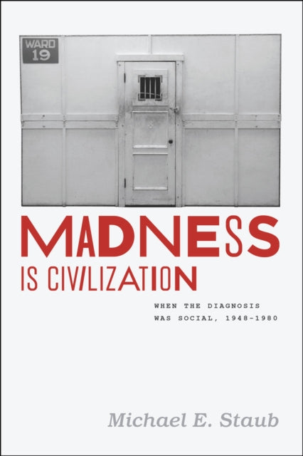 Book cover of: Madness Is Civilization. By: Michael E. Staub