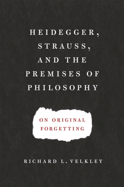 Book cover of: Heidegger, Strauss, and the Premises of Philosophy. By: Richard L. Velkley