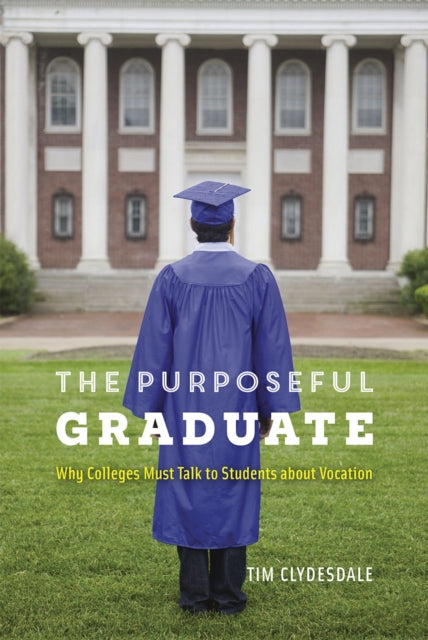 Book cover of: Purposeful Graduate. By: Tim Clydesdale