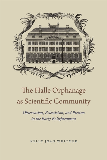 Book cover of: Halle Orphanage as Scientific Community. By: Kelly Joan Whitmer