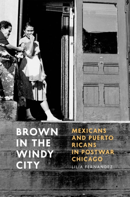 Book cover of: Brown in the Windy City. By: Lilia Fernandez