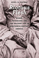 Book cover of: Riotous Flesh. By: April R. Haynes